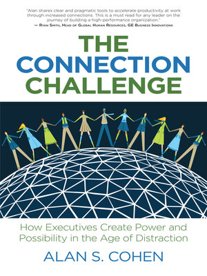 cover image of The Connection Challenge: How Executives Create Power and Possibility in the Age of Distraction